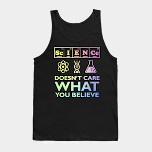 Science Doesn't Care What You Believe Tank Top